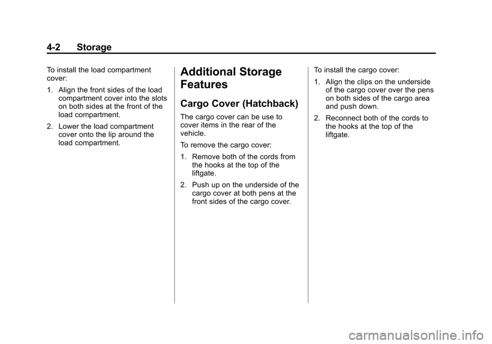 CHEVROLET SONIC 2012 2.G Owners Manual Black plate (2,1)Chevrolet Sonic Owner Manual - 2012
4-2 Storage
To install the load compartment
cover:
1. Align the front sides of the loadcompartment cover into the slots
on both sides at the front 