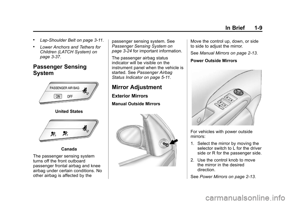 CHEVROLET SONIC 2013 2.G Owners Manual Black plate (9,1)Chevrolet Sonic Owner Manual - 2013 - 2nd PrintReady - 10/18/12
In Brief 1-9
.Lap-Shoulder Belt on page 3‑11.
.Lower Anchors and Tethers for
Children (LATCH System) on
page 3‑37.
