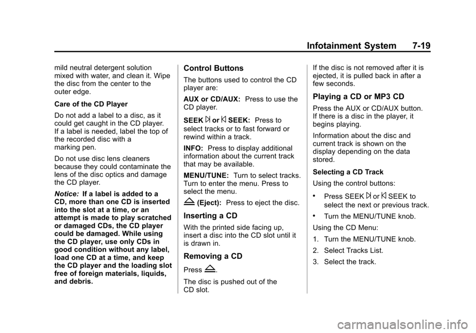 CHEVROLET SONIC 2013 2.G Owners Manual Black plate (19,1)Chevrolet Sonic Owner Manual - 2013 - 2nd PrintReady - 10/11/12
Infotainment System 7-19
mild neutral detergent solution
mixed with water, and clean it. Wipe
the disc from the center
