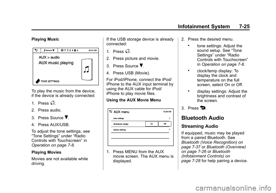 CHEVROLET SONIC 2013 2.G Owners Manual Black plate (25,1)Chevrolet Sonic Owner Manual - 2013 - 2nd PrintReady - 10/11/12
Infotainment System 7-25
Playing Music
To play the music from the device,
if the device is already connected:
1. Press