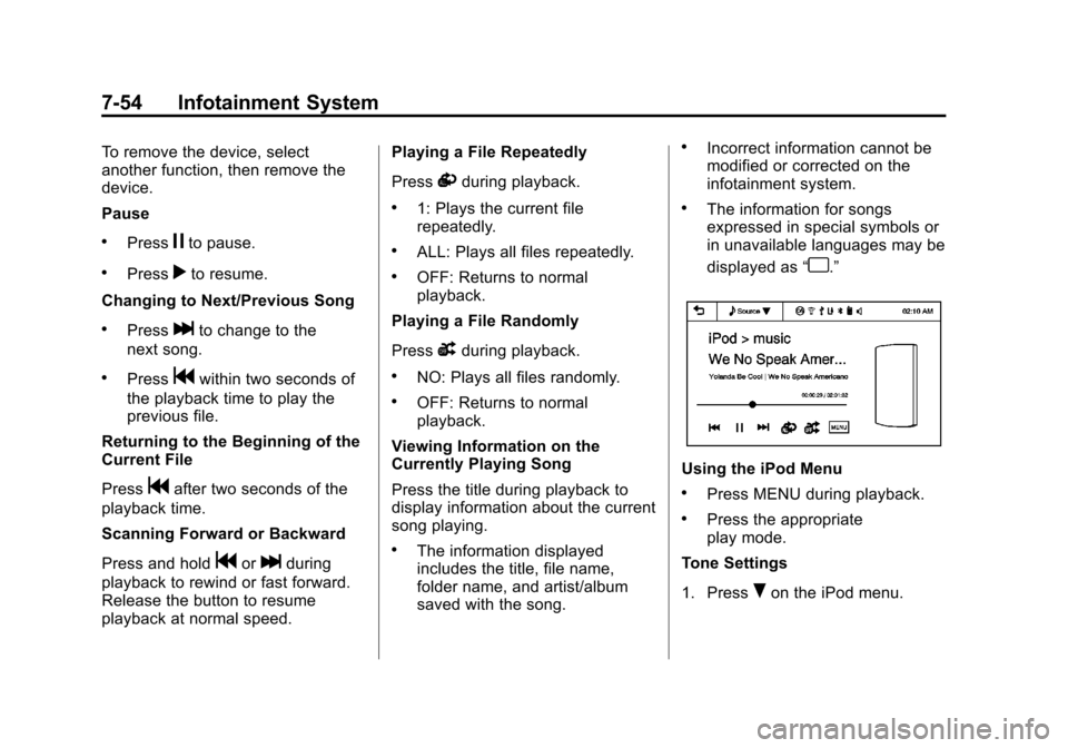 CHEVROLET SONIC 2013 2.G Owners Manual Black plate (54,1)Chevrolet Sonic Owner Manual - 2013 - 2nd PrintReady - 10/11/12
7-54 Infotainment System
To remove the device, select
another function, then remove the
device.
Pause
.Pressjto pause.