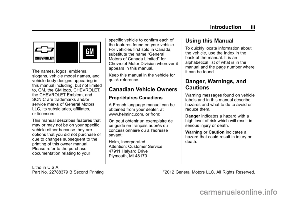 CHEVROLET SONIC 2013 2.G Owners Manual Black plate (3,1)Chevrolet Sonic Owner Manual - 2013 - 2nd PrintReady - 10/11/12
Introduction iii
The names, logos, emblems,
slogans, vehicle model names, and
vehicle body designs appearing in
this ma