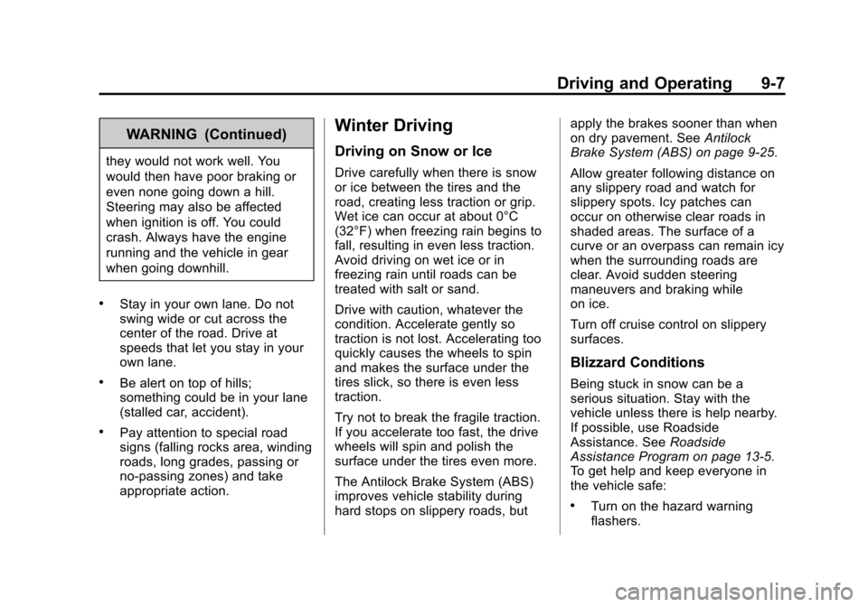 CHEVROLET SONIC 2013 2.G Owners Manual Black plate (7,1)Chevrolet Sonic Owner Manual - 2013 - 2nd PrintReady - 10/11/12
Driving and Operating 9-7
WARNING (Continued)
they would not work well. You
would then have poor braking or
even none g