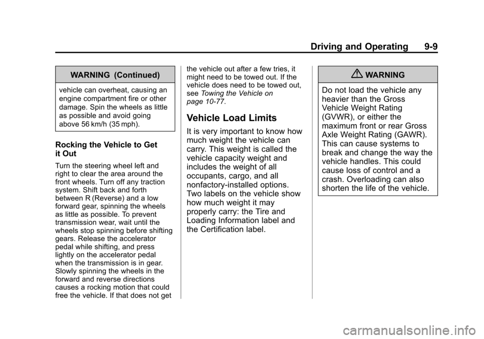 CHEVROLET SONIC 2013 2.G Owners Manual Black plate (9,1)Chevrolet Sonic Owner Manual - 2013 - 2nd PrintReady - 10/11/12
Driving and Operating 9-9
WARNING (Continued)
vehicle can overheat, causing an
engine compartment fire or other
damage.