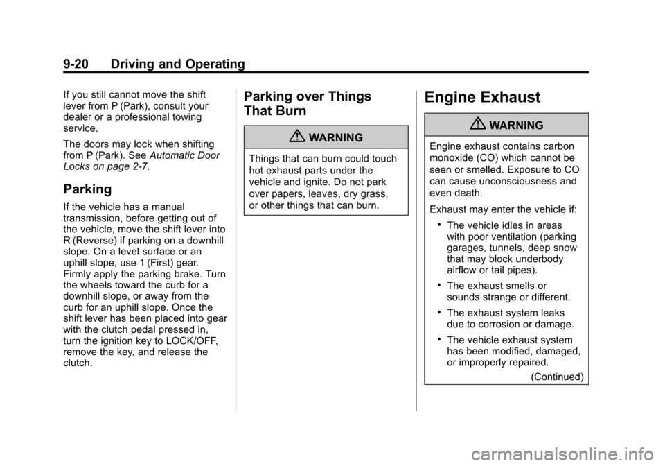 CHEVROLET SONIC 2013 2.G Owners Manual Black plate (20,1)Chevrolet Sonic Owner Manual - 2013 - 2nd PrintReady - 10/11/12
9-20 Driving and Operating
If you still cannot move the shift
lever from P (Park), consult your
dealer or a profession