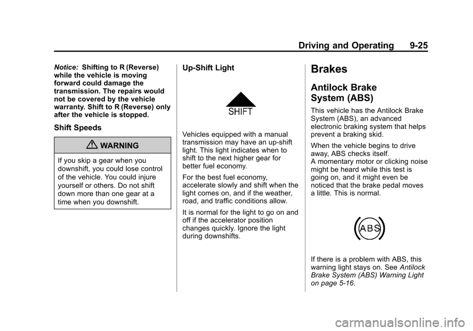 CHEVROLET SONIC 2013 2.G Owners Manual Black plate (25,1)Chevrolet Sonic Owner Manual - 2013 - 2nd PrintReady - 10/11/12
Driving and Operating 9-25
Notice:Shifting to R (Reverse)
while the vehicle is moving
forward could damage the
transmi
