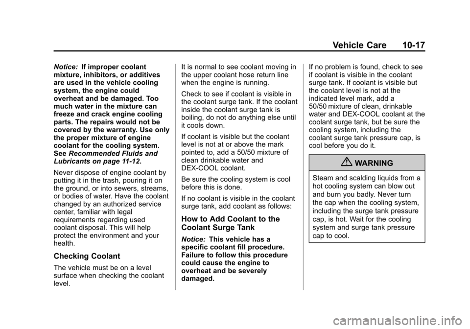 CHEVROLET SONIC 2013 2.G Owners Manual Black plate (17,1)Chevrolet Sonic Owner Manual - 2013 - 2nd PrintReady - 10/11/12
Vehicle Care 10-17
Notice:If improper coolant
mixture, inhibitors, or additives
are used in the vehicle cooling
system