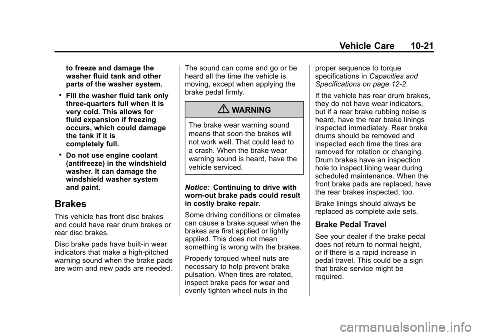 CHEVROLET SONIC 2013 2.G Owners Manual Black plate (21,1)Chevrolet Sonic Owner Manual - 2013 - 2nd PrintReady - 10/11/12
Vehicle Care 10-21
to freeze and damage the
washer fluid tank and other
parts of the washer system.
.Fill the washer f