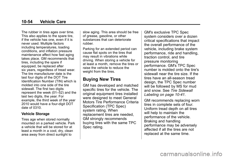 CHEVROLET SONIC 2013 2.G Owners Manual Black plate (54,1)Chevrolet Sonic Owner Manual - 2013 - 2nd PrintReady - 10/11/12
10-54 Vehicle Care
The rubber in tires ages over time.
This also applies to the spare tire,
if the vehicle has one, ev