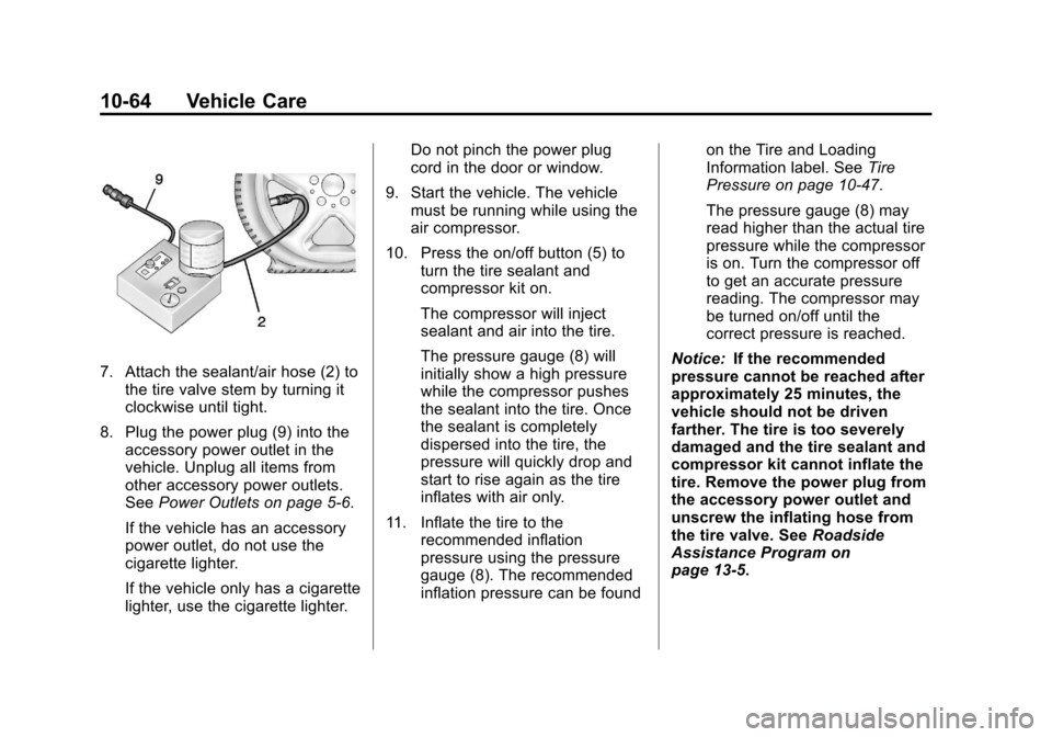 CHEVROLET SONIC 2013 2.G Owners Manual Black plate (64,1)Chevrolet Sonic Owner Manual - 2013 - 2nd PrintReady - 10/11/12
10-64 Vehicle Care
7. Attach the sealant/air hose (2) tothe tire valve stem by turning it
clockwise until tight.
8. Pl