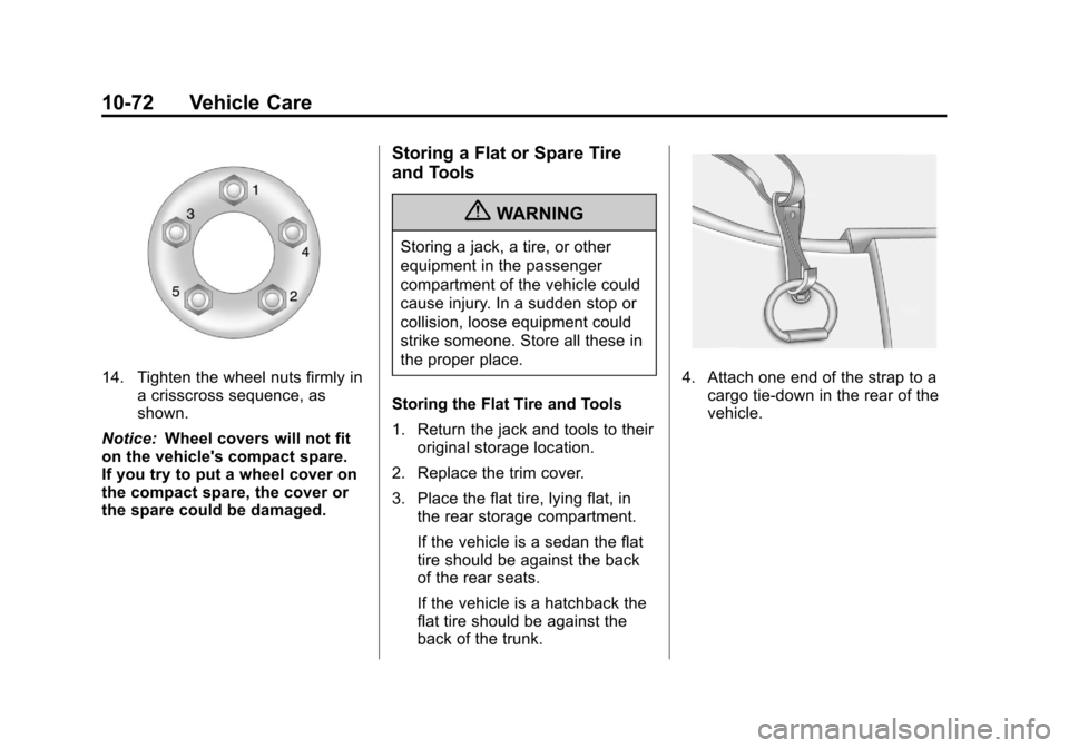 CHEVROLET SONIC 2013 2.G Owners Manual Black plate (72,1)Chevrolet Sonic Owner Manual - 2013 - 2nd PrintReady - 10/11/12
10-72 Vehicle Care
14. Tighten the wheel nuts firmly ina crisscross sequence, as
shown.
Notice: Wheel covers will not 