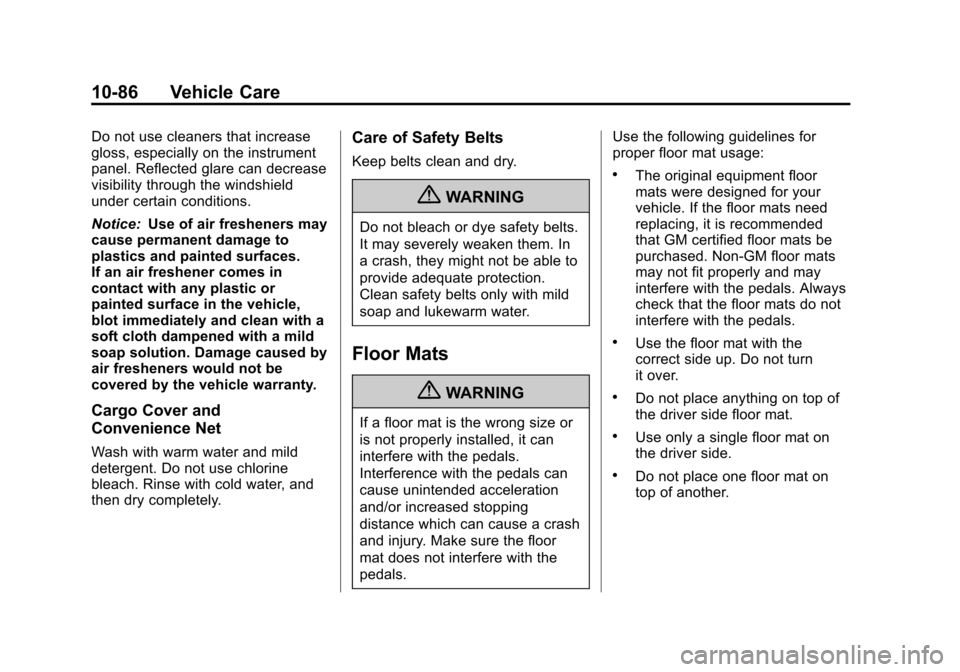 CHEVROLET SONIC 2013 2.G Owners Manual Black plate (86,1)Chevrolet Sonic Owner Manual - 2013 - 2nd PrintReady - 10/11/12
10-86 Vehicle Care
Do not use cleaners that increase
gloss, especially on the instrument
panel. Reflected glare can de