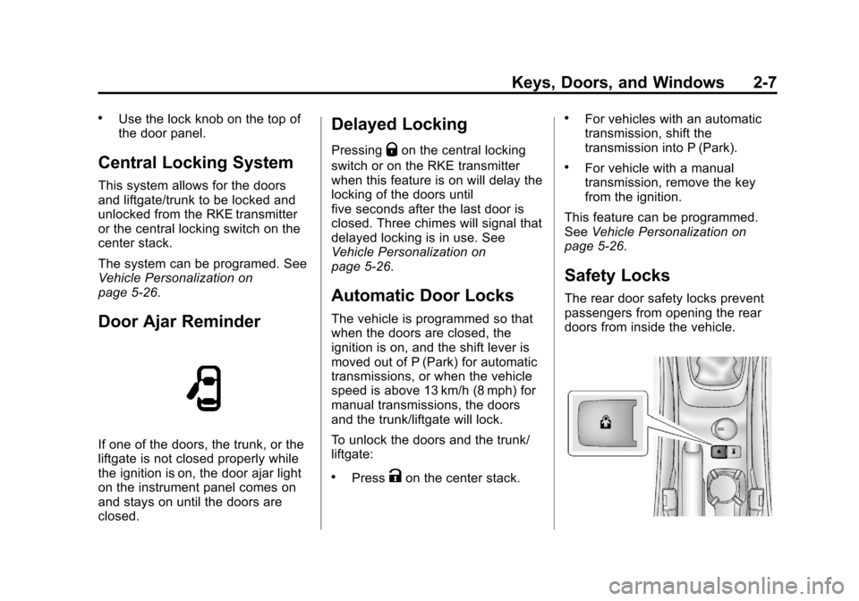 CHEVROLET SONIC 2013 2.G Owners Manual Black plate (7,1)Chevrolet Sonic Owner Manual - 2013 - 2nd PrintReady - 10/11/12
Keys, Doors, and Windows 2-7
.Use the lock knob on the top of
the door panel.
Central Locking System
This system allows