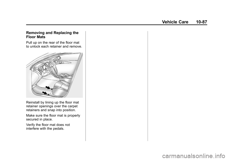 CHEVROLET SONIC 2013 2.G Owners Manual Black plate (87,1)Chevrolet Sonic Owner Manual - 2013 - 2nd PrintReady - 10/11/12
Vehicle Care 10-87
Removing and Replacing the
Floor Mats
Pull up on the rear of the floor mat
to unlock each retainer 