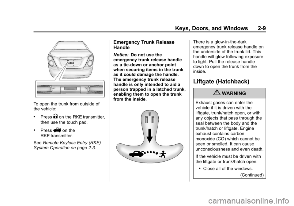 CHEVROLET SONIC 2013 2.G Owners Manual Black plate (9,1)Chevrolet Sonic Owner Manual - 2013 - 2nd PrintReady - 10/11/12
Keys, Doors, and Windows 2-9
To open the trunk from outside of
the vehicle:
.PressKon the RKE transmitter,
then use the