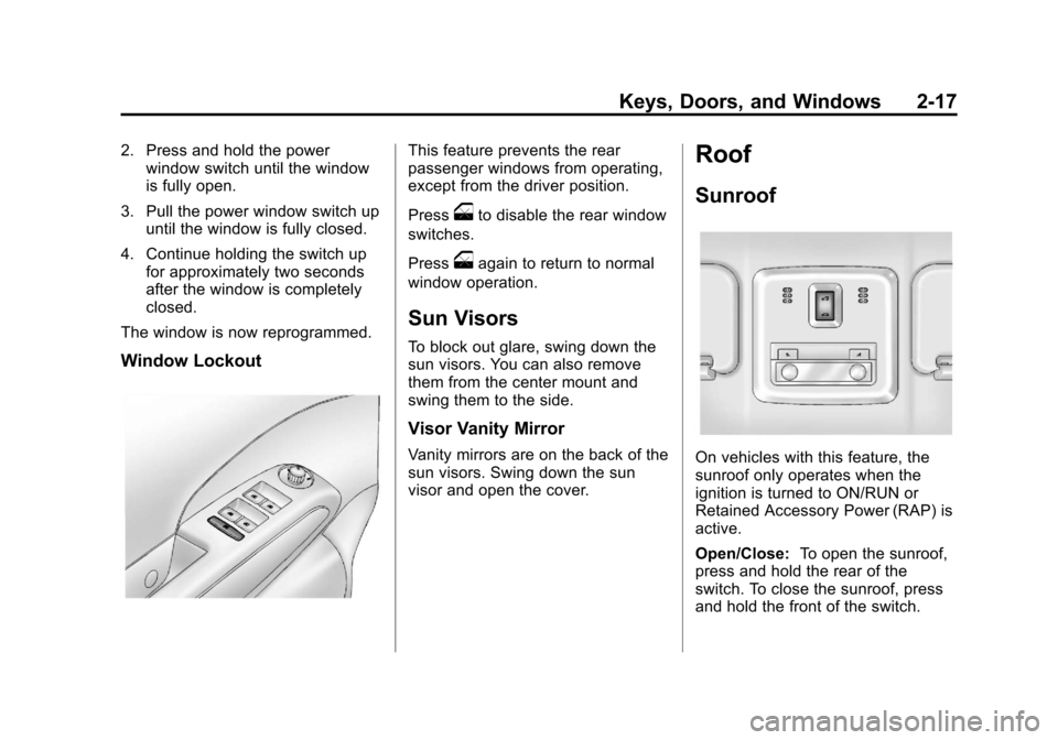 CHEVROLET SONIC 2013 2.G Owners Manual Black plate (17,1)Chevrolet Sonic Owner Manual - 2013 - 2nd PrintReady - 10/11/12
Keys, Doors, and Windows 2-17
2. Press and hold the powerwindow switch until the window
is fully open.
3. Pull the pow