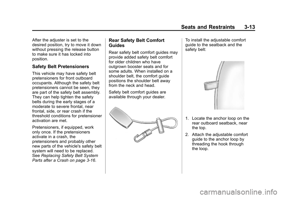 CHEVROLET SONIC 2013 2.G Owners Manual Black plate (13,1)Chevrolet Sonic Owner Manual - 2013 - 2nd PrintReady - 10/11/12
Seats and Restraints 3-13
After the adjuster is set to the
desired position, try to move it down
without pressing the CHEVROLET SONIC 2013 2.G Owners Manual Black plate (13,1)Chevrolet Sonic Owner Manual - 2013 - 2nd PrintReady - 10/11/12
Seats and Restraints 3-13
After the adjuster is set to the
desired position, try to move it down
without pressing the