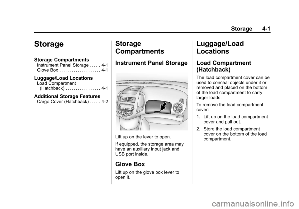 CHEVROLET SONIC 2013 2.G Owners Manual Black plate (1,1)Chevrolet Sonic Owner Manual - 2013 - 2nd PrintReady - 10/11/12
Storage 4-1
Storage
Storage Compartments
Instrument Panel Storage . . . . . 4-1
Glove Box . . . . . . . . . . . . . . .