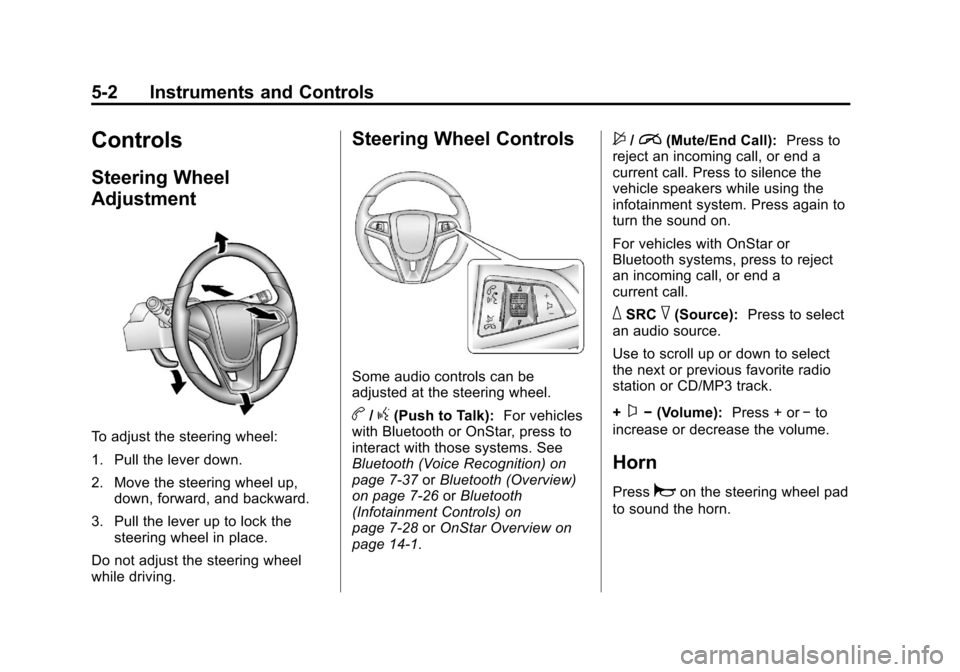 CHEVROLET SONIC 2013 2.G Owners Manual Black plate (2,1)Chevrolet Sonic Owner Manual - 2013 - 2nd PrintReady - 10/11/12
5-2 Instruments and Controls
Controls
Steering Wheel
Adjustment
To adjust the steering wheel:
1. Pull the lever down.
2