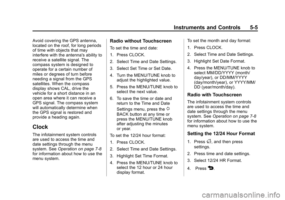 CHEVROLET SONIC 2014 2.G Owners Manual Black plate (5,1)Chevrolet Sonic Owner Manual (GMNA-Localizing-U.S./Canada-6081473) -
2014 - 2nd Edition - 8/19/13
Instruments and Controls 5-5
Avoid covering the GPS antenna,
located on the roof, for