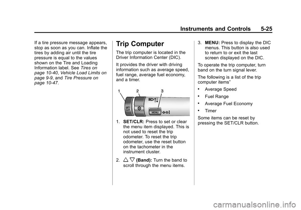 CHEVROLET SONIC 2014 2.G Owners Manual Black plate (25,1)Chevrolet Sonic Owner Manual (GMNA-Localizing-U.S./Canada-6081473) -
2014 - 2nd Edition - 8/19/13
Instruments and Controls 5-25
If a tire pressure message appears,
stop as soon as yo