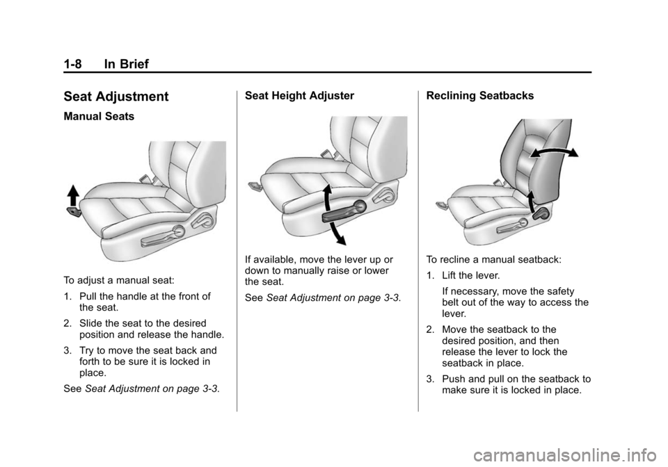 CHEVROLET SONIC 2014 2.G Owners Manual Black plate (8,1)Chevrolet Sonic Owner Manual (GMNA-Localizing-U.S./Canada-6081473) -
2014 - 2nd Edition - 8/19/13
1-8 In Brief
Seat Adjustment
Manual Seats
To adjust a manual seat:
1. Pull the handle