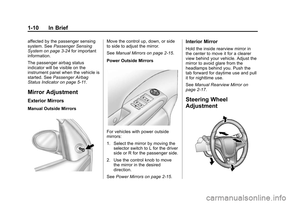 CHEVROLET SONIC 2014 2.G Owners Manual Black plate (10,1)Chevrolet Sonic Owner Manual (GMNA-Localizing-U.S./Canada-6081473) -
2014 - 2nd Edition - 8/19/13
1-10 In Brief
affected by the passenger sensing
system. SeePassenger Sensing
System 