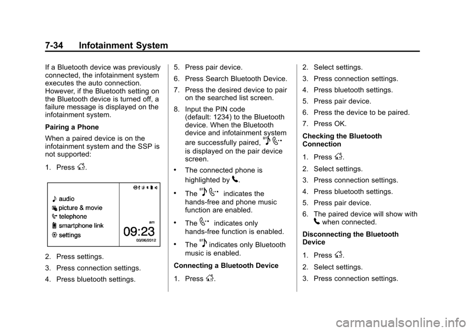 CHEVROLET SONIC 2014 2.G Owners Manual Black plate (34,1)Chevrolet Sonic Owner Manual (GMNA-Localizing-U.S./Canada-6081473) -
2014 - 2nd Edition - 8/19/13
7-34 Infotainment System
If a Bluetooth device was previously
connected, the infotai CHEVROLET SONIC 2014 2.G Owners Manual Black plate (34,1)Chevrolet Sonic Owner Manual (GMNA-Localizing-U.S./Canada-6081473) -
2014 - 2nd Edition - 8/19/13
7-34 Infotainment System
If a Bluetooth device was previously
connected, the infotai