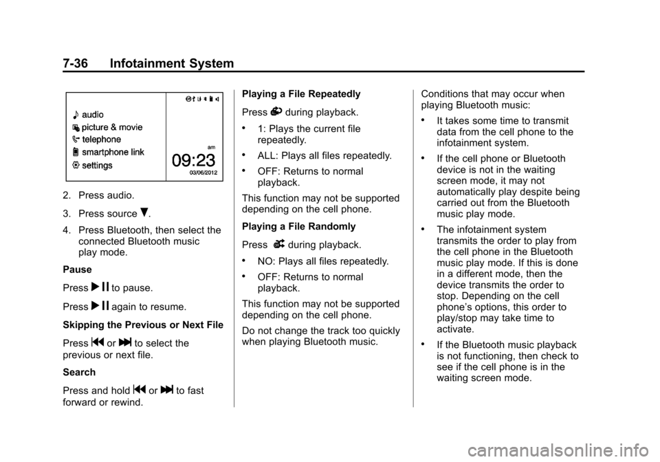 CHEVROLET SONIC 2014 2.G Owners Manual Black plate (36,1)Chevrolet Sonic Owner Manual (GMNA-Localizing-U.S./Canada-6081473) -
2014 - 2nd Edition - 8/19/13
7-36 Infotainment System
2. Press audio.
3. Press source
R.
4. Press Bluetooth, then CHEVROLET SONIC 2014 2.G Owners Manual Black plate (36,1)Chevrolet Sonic Owner Manual (GMNA-Localizing-U.S./Canada-6081473) -
2014 - 2nd Edition - 8/19/13
7-36 Infotainment System
2. Press audio.
3. Press source
R.
4. Press Bluetooth, then