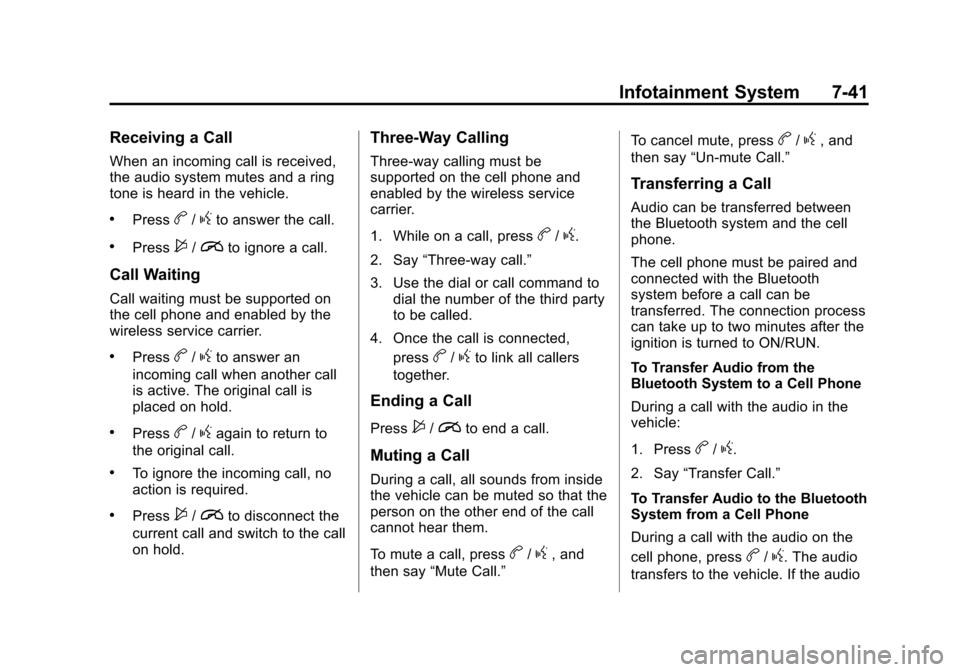 CHEVROLET SONIC 2014 2.G Owners Manual Black plate (41,1)Chevrolet Sonic Owner Manual (GMNA-Localizing-U.S./Canada-6081473) -
2014 - 2nd Edition - 8/19/13
Infotainment System 7-41
Receiving a Call
When an incoming call is received,
the aud CHEVROLET SONIC 2014 2.G Owners Manual Black plate (41,1)Chevrolet Sonic Owner Manual (GMNA-Localizing-U.S./Canada-6081473) -
2014 - 2nd Edition - 8/19/13
Infotainment System 7-41
Receiving a Call
When an incoming call is received,
the aud