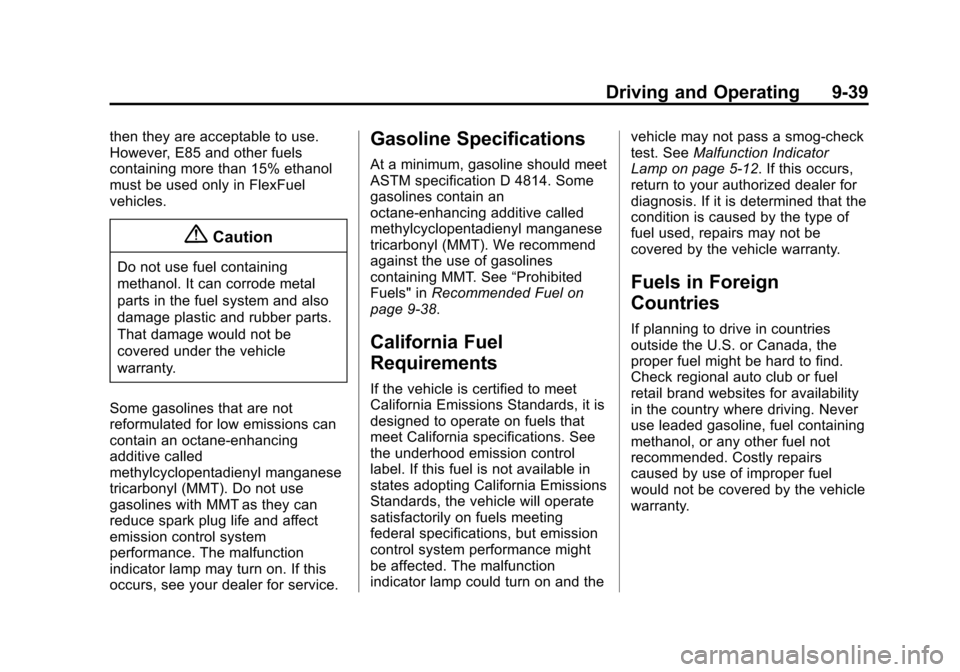 CHEVROLET SONIC 2014 2.G Owners Manual Black plate (39,1)Chevrolet Sonic Owner Manual (GMNA-Localizing-U.S./Canada-6081473) -
2014 - 2nd Edition - 8/19/13
Driving and Operating 9-39
then they are acceptable to use.
However, E85 and other f