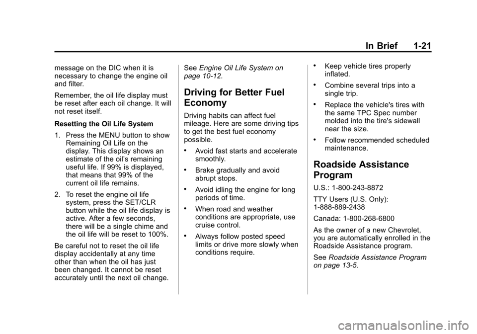 CHEVROLET SONIC 2014 2.G Owners Manual Black plate (21,1)Chevrolet Sonic Owner Manual (GMNA-Localizing-U.S./Canada-6081473) -
2014 - 2nd Edition - 8/19/13
In Brief 1-21
message on the DIC when it is
necessary to change the engine oil
and f