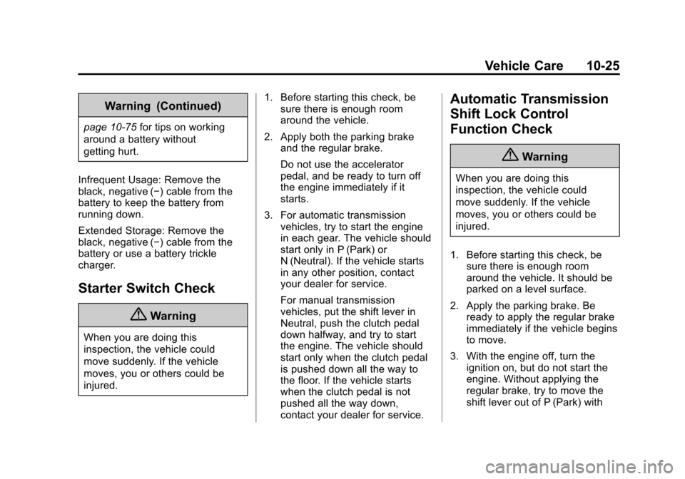 CHEVROLET SONIC 2014 2.G Owners Manual Black plate (25,1)Chevrolet Sonic Owner Manual (GMNA-Localizing-U.S./Canada-6081473) -
2014 - 2nd Edition - 8/19/13
Vehicle Care 10-25
Warning (Continued)
page 10-75for tips on working
around a batter