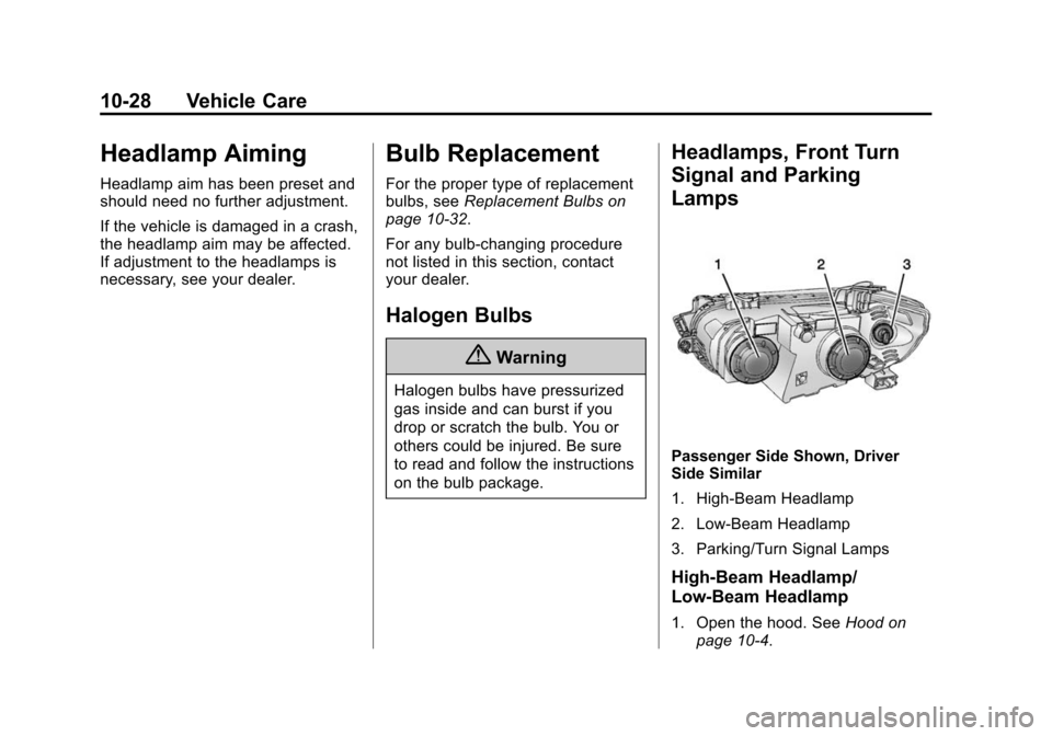 CHEVROLET SONIC 2014 2.G Owners Manual Black plate (28,1)Chevrolet Sonic Owner Manual (GMNA-Localizing-U.S./Canada-6081473) -
2014 - 2nd Edition - 8/19/13
10-28 Vehicle Care
Headlamp Aiming
Headlamp aim has been preset and
should need no f