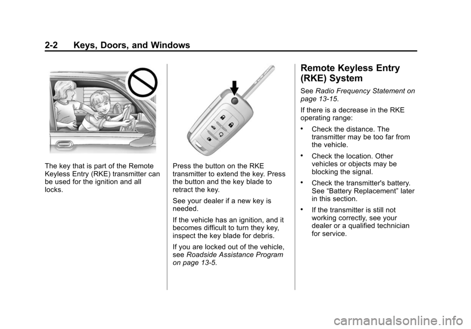 CHEVROLET SONIC 2014 2.G Owners Manual Black plate (2,1)Chevrolet Sonic Owner Manual (GMNA-Localizing-U.S./Canada-6081473) -
2014 - 2nd Edition - 8/19/13
2-2 Keys, Doors, and Windows
The key that is part of the Remote
Keyless Entry (RKE) t