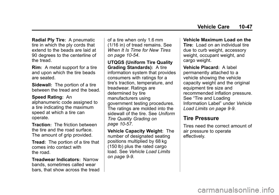 CHEVROLET SONIC 2014 2.G Owners Manual Black plate (47,1)Chevrolet Sonic Owner Manual (GMNA-Localizing-U.S./Canada-6081473) -
2014 - 2nd Edition - 8/19/13
Vehicle Care 10-47
Radial Ply Tire:A pneumatic
tire in which the ply cords that
exte CHEVROLET SONIC 2014 2.G Owners Manual Black plate (47,1)Chevrolet Sonic Owner Manual (GMNA-Localizing-U.S./Canada-6081473) -
2014 - 2nd Edition - 8/19/13
Vehicle Care 10-47
Radial Ply Tire:A pneumatic
tire in which the ply cords that
exte