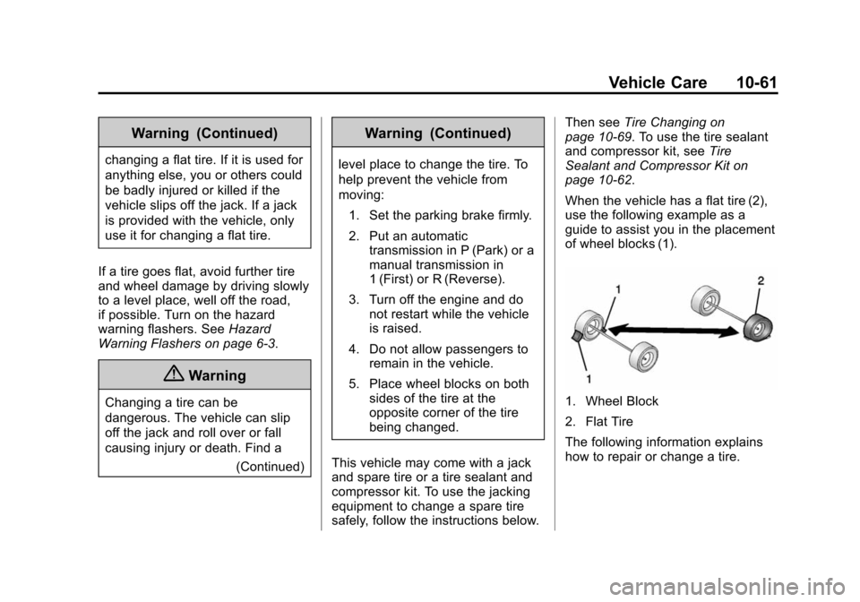 CHEVROLET SONIC 2014 2.G Owners Manual Black plate (61,1)Chevrolet Sonic Owner Manual (GMNA-Localizing-U.S./Canada-6081473) -
2014 - 2nd Edition - 8/19/13
Vehicle Care 10-61
Warning (Continued)
changing a flat tire. If it is used for
anyth