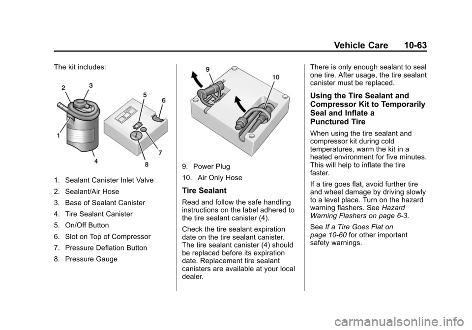 CHEVROLET SONIC 2014 2.G Owners Manual Black plate (63,1)Chevrolet Sonic Owner Manual (GMNA-Localizing-U.S./Canada-6081473) -
2014 - 2nd Edition - 8/19/13
Vehicle Care 10-63
The kit includes:
1. Sealant Canister Inlet Valve
2. Sealant/Air 