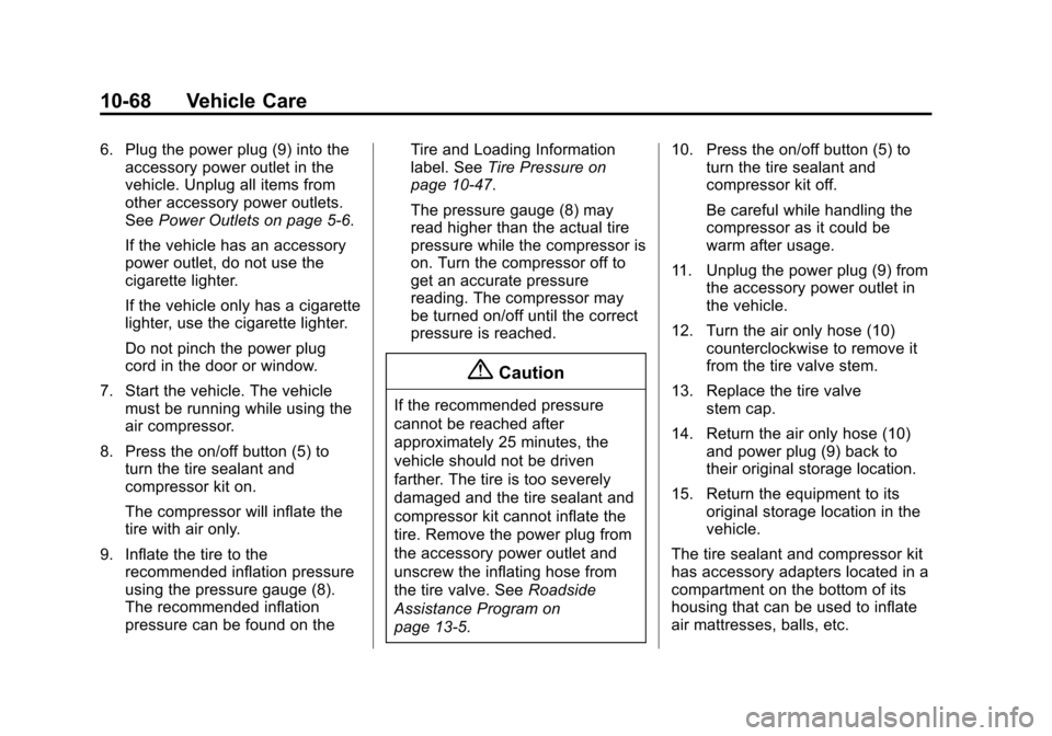 CHEVROLET SONIC 2014 2.G Owners Manual Black plate (68,1)Chevrolet Sonic Owner Manual (GMNA-Localizing-U.S./Canada-6081473) -
2014 - 2nd Edition - 8/19/13
10-68 Vehicle Care
6. Plug the power plug (9) into theaccessory power outlet in the
