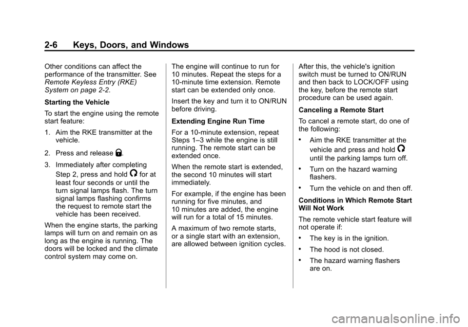 CHEVROLET SONIC 2014 2.G Owners Manual Black plate (6,1)Chevrolet Sonic Owner Manual (GMNA-Localizing-U.S./Canada-6081473) -
2014 - 2nd Edition - 8/19/13
2-6 Keys, Doors, and Windows
Other conditions can affect the
performance of the trans