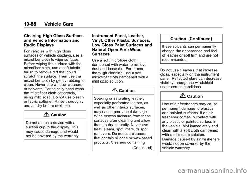 CHEVROLET SONIC 2014 2.G Owners Manual Black plate (88,1)Chevrolet Sonic Owner Manual (GMNA-Localizing-U.S./Canada-6081473) -
2014 - 2nd Edition - 8/19/13
10-88 Vehicle Care
Cleaning High Gloss Surfaces
and Vehicle Information and
Radio Di CHEVROLET SONIC 2014 2.G Owners Manual Black plate (88,1)Chevrolet Sonic Owner Manual (GMNA-Localizing-U.S./Canada-6081473) -
2014 - 2nd Edition - 8/19/13
10-88 Vehicle Care
Cleaning High Gloss Surfaces
and Vehicle Information and
Radio Di