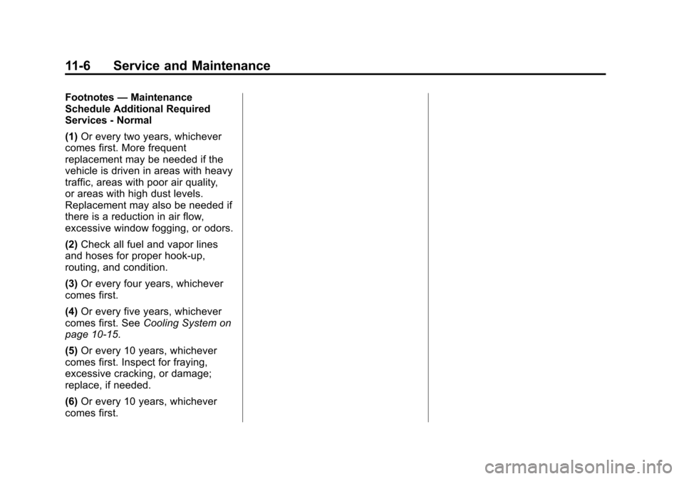 CHEVROLET SONIC 2014 2.G Owners Manual Black plate (6,1)Chevrolet Sonic Owner Manual (GMNA-Localizing-U.S./Canada-6081473) -
2014 - 2nd Edition - 8/19/13
11-6 Service and Maintenance
Footnotes—Maintenance
Schedule Additional Required
Ser