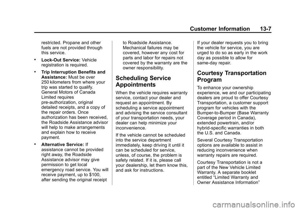 CHEVROLET SONIC 2014 2.G Owners Manual Black plate (7,1)Chevrolet Sonic Owner Manual (GMNA-Localizing-U.S./Canada-6081473) -
2014 - 2nd Edition - 8/19/13
Customer Information 13-7
restricted. Propane and other
fuels are not provided throug