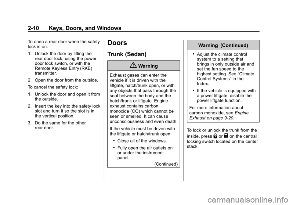 CHEVROLET SONIC 2014 2.G Owners Manual Black plate (10,1)Chevrolet Sonic Owner Manual (GMNA-Localizing-U.S./Canada-6081473) -
2014 - 2nd Edition - 8/19/13
2-10 Keys, Doors, and Windows
To open a rear door when the safety
lock is on:
1. Unl