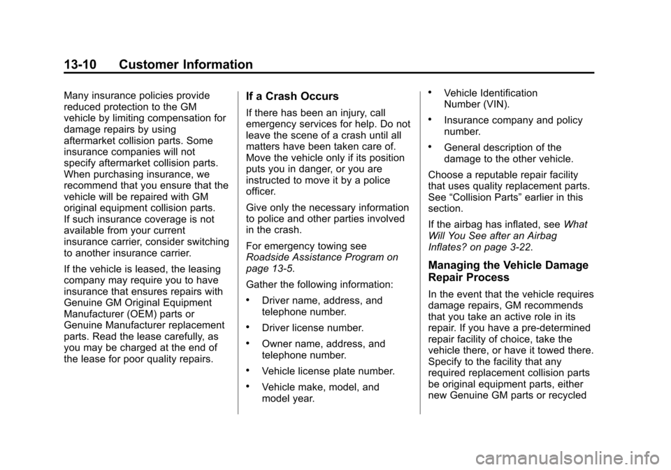 CHEVROLET SONIC 2014 2.G Owners Manual Black plate (10,1)Chevrolet Sonic Owner Manual (GMNA-Localizing-U.S./Canada-6081473) -
2014 - 2nd Edition - 8/19/13
13-10 Customer Information
Many insurance policies provide
reduced protection to the