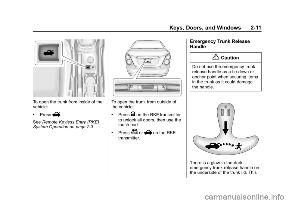 CHEVROLET SONIC 2014 2.G Owners Manual Black plate (11,1)Chevrolet Sonic Owner Manual (GMNA-Localizing-U.S./Canada-6081473) -
2014 - 2nd Edition - 8/19/13
Keys, Doors, and Windows 2-11
To open the trunk from inside of the
vehicle:
.PressV.