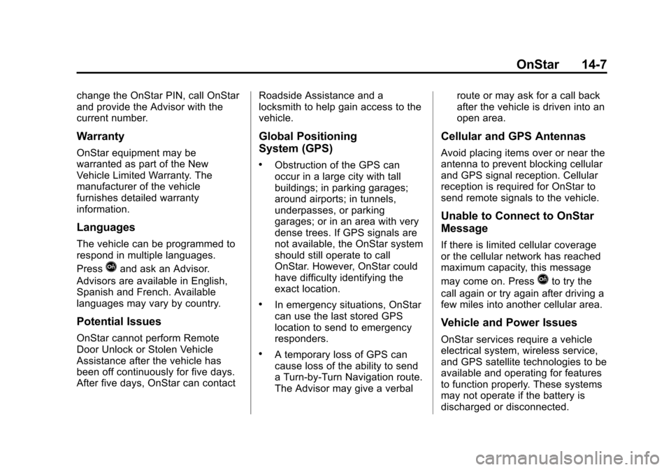 CHEVROLET SONIC 2014 2.G Owners Manual Black plate (7,1)Chevrolet Sonic Owner Manual (GMNA-Localizing-U.S./Canada-6081473) -
2014 - 2nd Edition - 8/19/13
OnStar 14-7
change the OnStar PIN, call OnStar
and provide the Advisor with the
curre