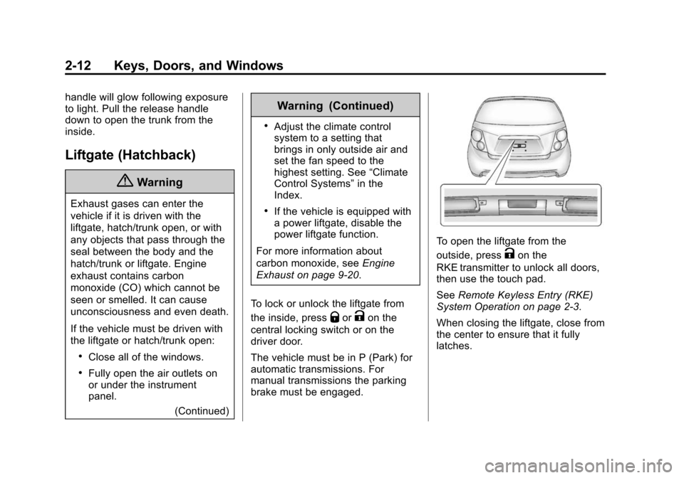 CHEVROLET SONIC 2014 2.G Owners Manual Black plate (12,1)Chevrolet Sonic Owner Manual (GMNA-Localizing-U.S./Canada-6081473) -
2014 - 2nd Edition - 8/19/13
2-12 Keys, Doors, and Windows
handle will glow following exposure
to light. Pull the