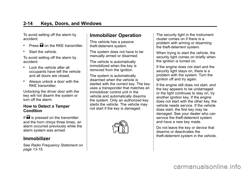 CHEVROLET SONIC 2014 2.G Owners Manual Black plate (14,1)Chevrolet Sonic Owner Manual (GMNA-Localizing-U.S./Canada-6081473) -
2014 - 2nd Edition - 8/19/13
2-14 Keys, Doors, and Windows
To avoid setting off the alarm by
accident:
.PressKon 