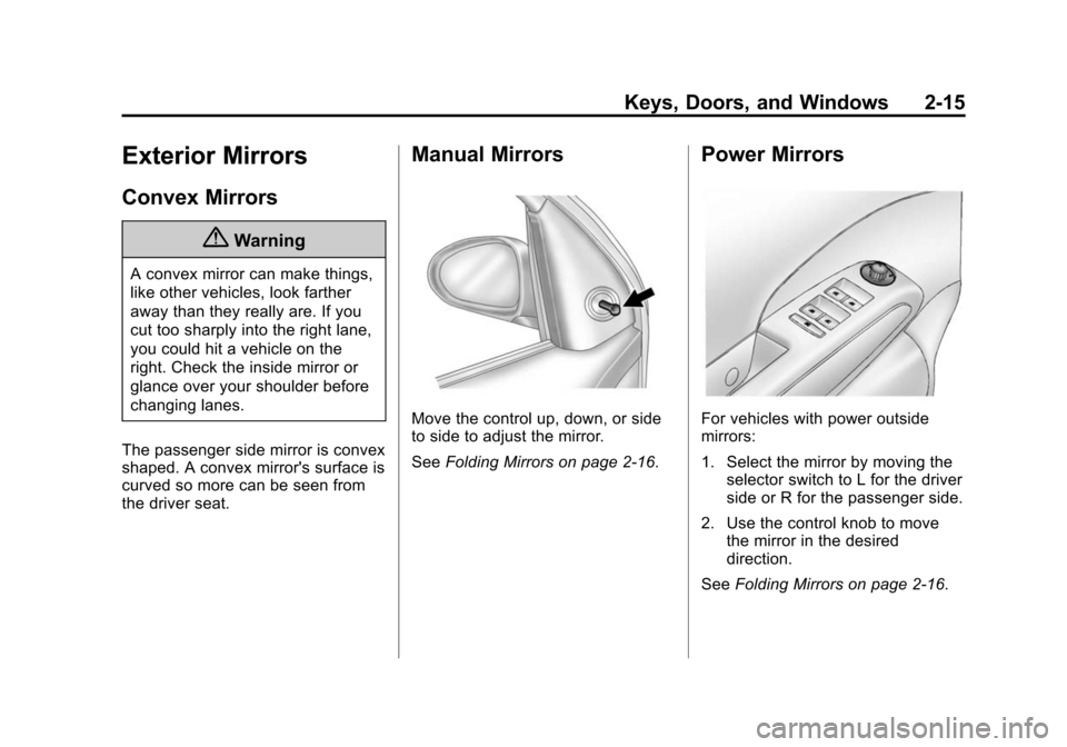 CHEVROLET SONIC 2014 2.G Owners Manual Black plate (15,1)Chevrolet Sonic Owner Manual (GMNA-Localizing-U.S./Canada-6081473) -
2014 - 2nd Edition - 8/19/13
Keys, Doors, and Windows 2-15
Exterior Mirrors
Convex Mirrors
{Warning
A convex mirr